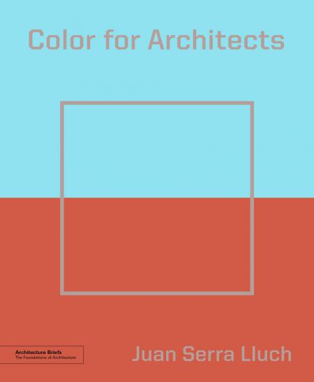 книга Color for Architects (Architecture Brief), автор: Juan Serra Lluch