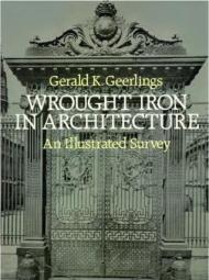 Wrought Iron in Architecture: An Illustrated Survey, автор: G.K. Geerlings