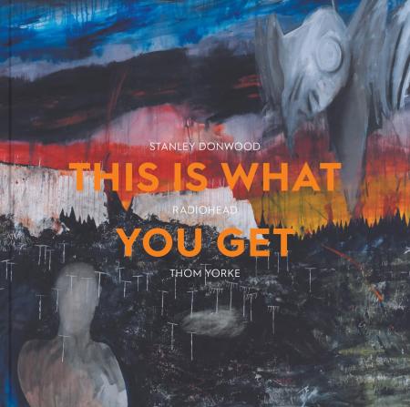 книга This Is What You Get: Stanley Donwood | Radiohead |Thom Yorke, автор: Lena Fritsch, Benjamin Myers
