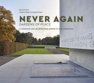 Never Again: Gardens of Peace: A Landscape and Architectural History of War Cemeteries, автор: Michel Racine, Christine Bastin, Jacques Evrard, Marie-Madeleine Damien, Bernard Klein