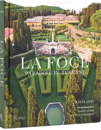 книга La Foce: Paradise in Tuscany, автор: Author Katia Lysy, Prologue by Benedetta Origo, Photographs by Simon Upton and Matteo Carassale