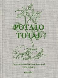 Potato Total: Timeless Recipes for Every Home Cook  gestalten & Stefan Ekengren