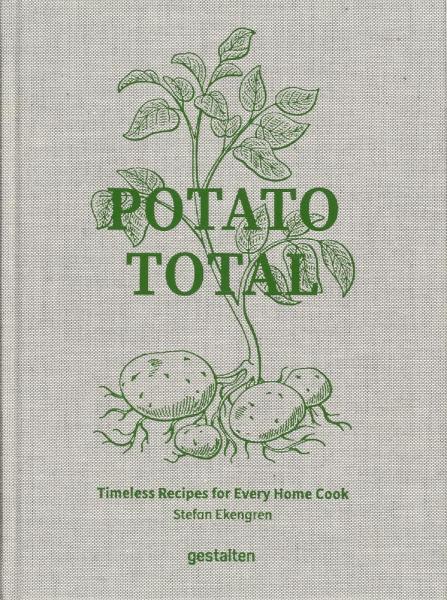 книга Potato Total: Timeless Recipes for Every Home Cook, автор:  gestalten & Stefan Ekengren