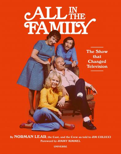 книга All in the Family: The Show that Changed Television, автор: Author Norman Lear, Retold by Jim Colucci, Foreword by Jimmy Kimmel