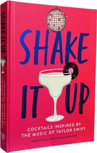 книга Shake It Up: Delicious Cocktails Inspired by the Music of Taylor Swift, автор: Welbeck