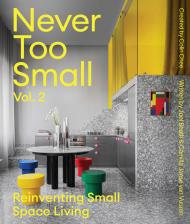 Never Too Small: Vol. 2: Reinventing Small Space Living Camilla Janse van Vuuren, Joel Beath 