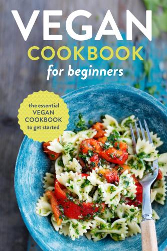 книга Vegan Cookbook for Beginners: The Essential Vegan Cookbook to Get Started, автор: 
