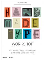Handmade Type Workshop: Techniques for Creating Original Characters and Digital Fonts Charlotte Rivers