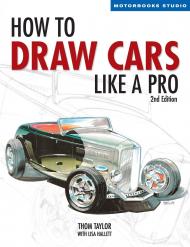 How to Draw Cars Like a Pro, Second Edition Thom Taylor, Lisa Hallett