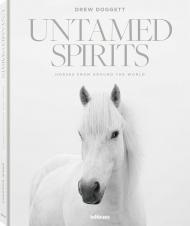 Untamed Spirits: Horses From Around the World Drew Doggett
