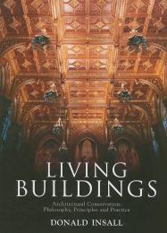 Living Buildings: Architectural Conservation : Philosophy, Principles and Practice Donald Insall, Foreword by HRH The Prince of Wales