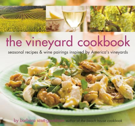 книга The Vineyard Cookbook: Seasonal Recipes & Wine Pairings Inspired by America's Vineyards, автор: Barbara Scott-Goodman, Photographs by Colin Cooke