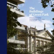 The Buildings of Green Park: A tour of certain buildings, monuments and other structures in Mayfair and St. James's Andrew Jones