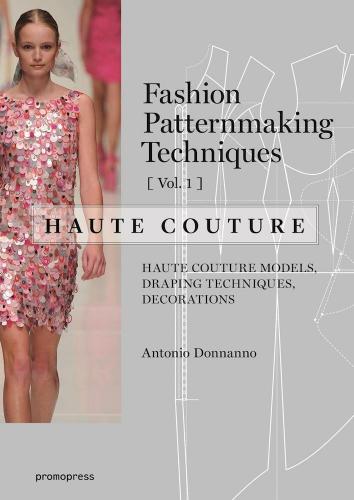 книга Fashion Patternmaking Techniques: Haute Couture: Volume 1, автор: Antonio Donnanno