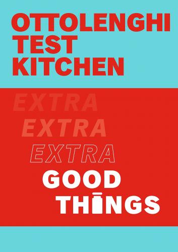 книга Ottolenghi Test Kitchen: Extra Good Things, автор: Yotam Ottolenghi, Noor Murad, Ottolenghi Test Kitchen