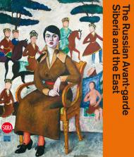 The Russian Avant-garde, Siberia and the East John Bowlt, Nicoletta Misler, Evgenia Petrova