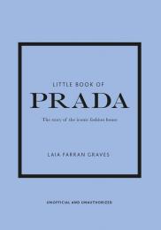 Little Book of Prada: The Story of the Iconic Fashion House Laia Farran Graves