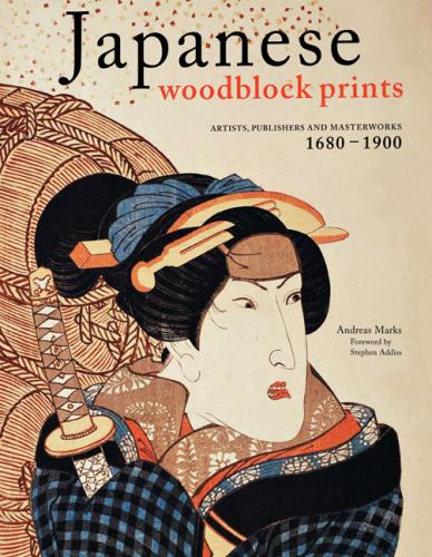 книга Japanese Woodblock Prints: Artists, Publishers And Masterworks: 1680 - 1900, автор: Andreas Marks, Stephen Addiss