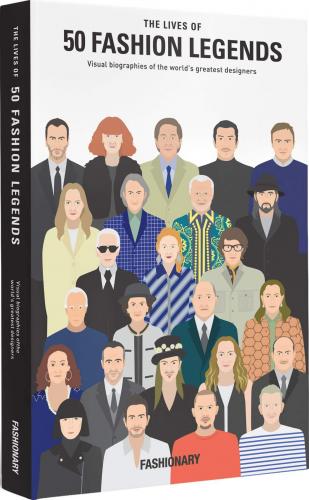 книга The Lives of 50 Fashion Legends: Visual biographies of the world's greatest designers, автор: Fashionary