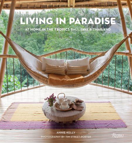 книга Проживання в Paradise: Вдома в тропіках: Балі, Java, Тайланд, автор: Author Annie Kelly, Photographs by Tim Street-Porter