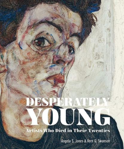 книга Desperately Young: Artists Who Died in Their Twenties, автор: Vern G. Swanson, Angela Swanson Jones