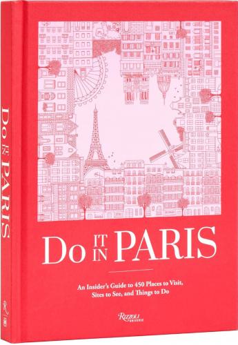 книга Do It in Paris: An Insiders Guide to 450 Places to Visit, Sites to See, and Things to Do, автор: Author The Editors at Do It In Paris