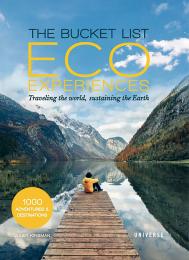 The Bucket List Eco Experiences: Traveling the World, Sustaining the Earth, автор: Juliet Kinsman
