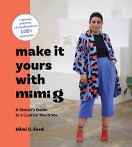 Make It Yours with Mimi G: A Sewist’s Guide to a Custom Wardrobe Mimi Ford