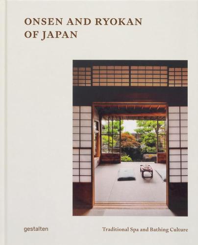 книга Onsen and Ryokans of Japan: Traditional Spa and Bathing Culture, автор: gestalten & Lia of Ryokanwanderings