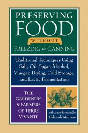 Preserving Food without Freezing or Canning: Traditional Techniques Using Salt, Oil, Sugar, Alcohol, Vinegar, Drying, Cold Storage, and Lactic Fermentation Foreword by Centre Terre Vivante and Eliot Coleman