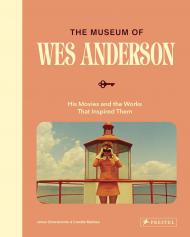 The Museum of Wes Anderson: His Movies and the Works That Inspired Them Johan Chiaramonte, Camille Mathieu