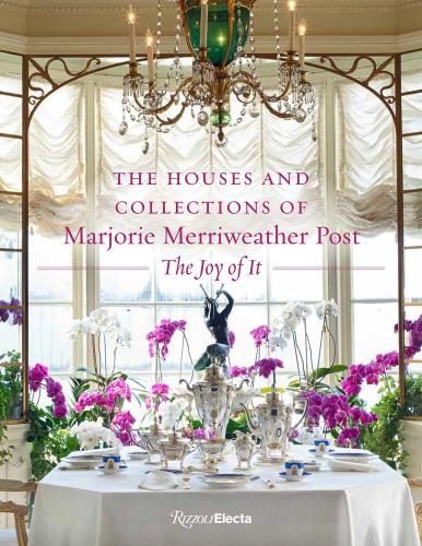 книга The Houses and Collections of Marjorie Merriweather Post, автор: Foreword by Kate Markert, Contributions by Wilfred Zeisler and Megan J. Martinelli and Jason Speck