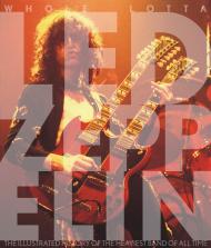 Whole Lotta Led Zeppelin: The Illustrated History of the Heaviest Band of All Time Jon Bream