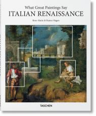 What Great Paintings Say. Italian Renaissance, автор: Rainer & Rose-Marie Hagen