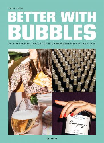 книга Better with Bubbles: An Effervescent Education in Champagnes & Sparkling Wines, автор: Author Ariel Arce