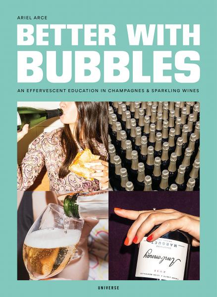 книга Better with Bubbles: An Effervescent Education in Champagnes & Sparkling Wines, автор: Author Ariel Arce