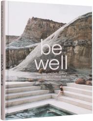 Be Well: New Spa and Bath Culture and the Art of Being Well, автор:  gestalten & Kari Molvar