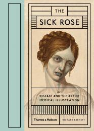 The Sick Rose: Or; Відпочинок і арт-медицинські ілюстрації Richard Barnett