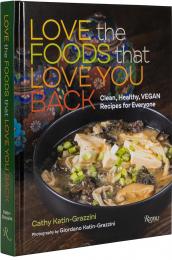 Love the Foods That Love You Back: Clean, Healthy, Vegan Recipes for Everyone Cathy Katin-Grazzini