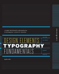 Design Elements, Typography Fundamentals: A Graphic Style Manual for Understanding How Typography Affects Design Kristin Cullen