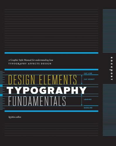 книга Design Elements, Typography Fundamentals: A Graphic Style Manual for Understanding How Typography Affects Design, автор: Kristin Cullen