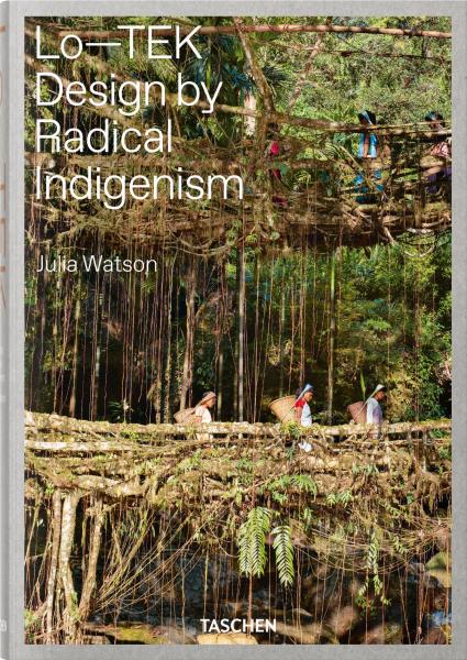 книга Julia Watson. Lo-TEK. Design by Radical Indigenism, автор: Julia Watson, W—E studio