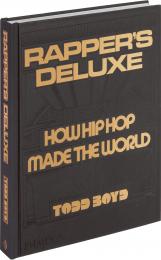 Rapper's Deluxe: How Hip Hop Made The World, автор: Dr. Todd Boyd