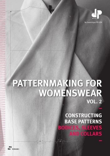 книга Patternmaking for Womenswear Vol. 2: Constructing Base Patterns - Bodices, Sleeves and Collars, автор: Dominique Pellen