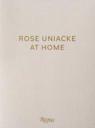 Rose Uniacke at Home Author Rose Uniacke, Text by Alice Rawsthorn and Vincent Van Duysen and Tom Stuart-Smith, Photographs by François Halard