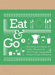 Eat & Go 2: Branding and Design for Cafés, Restaurants, Drink Shops, Dessert Shops & Bakeries Wang Shaoqiang