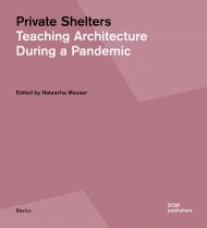 Private Shelters: Teaching Architecture During a Pandemic Natascha Meuser (ed), Essay by Hans Wolfgang Hoffmann