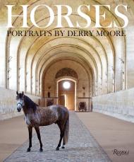 Horses: Portraits by Derry Moore Author Derry Moore and Clare, Countess of Euston, Contributions by Sir Richard Stagg and Ian Balding and Sir Humphrey Wakefield