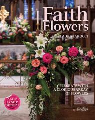 Faith Flowers: Celebrate With a Glorious Array of Flowers Laura Iarocci 
