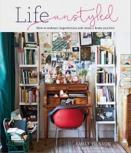 Life Unstyled: How to Embrace Imperfection and Create a Home You Love, автор: Emily Henson